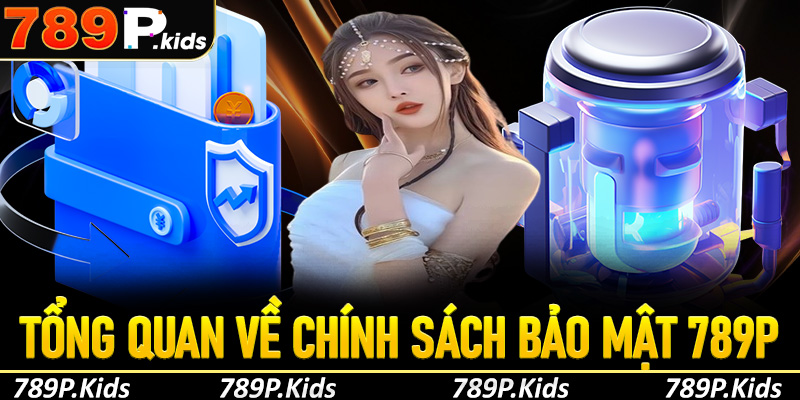 Tổng quan về chính sách bảo mật 789P