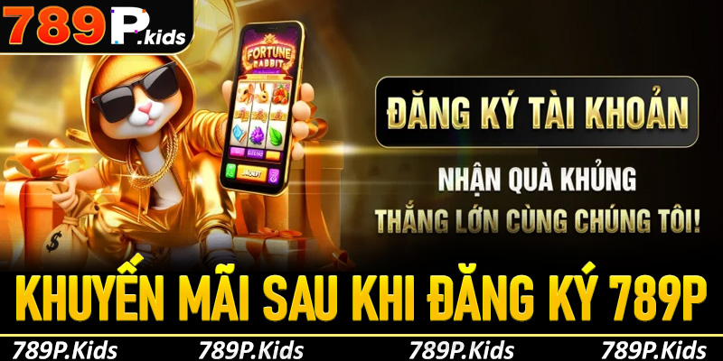 Các chương trình khuyến mãi sau khi đăng ký 789P