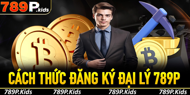 Hướng dẫn cách thức đăng ký trở thành đại lý 789P