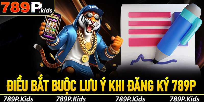 Những điều người chơi bắt buộc cần lưu ý khi đăng ký 789P