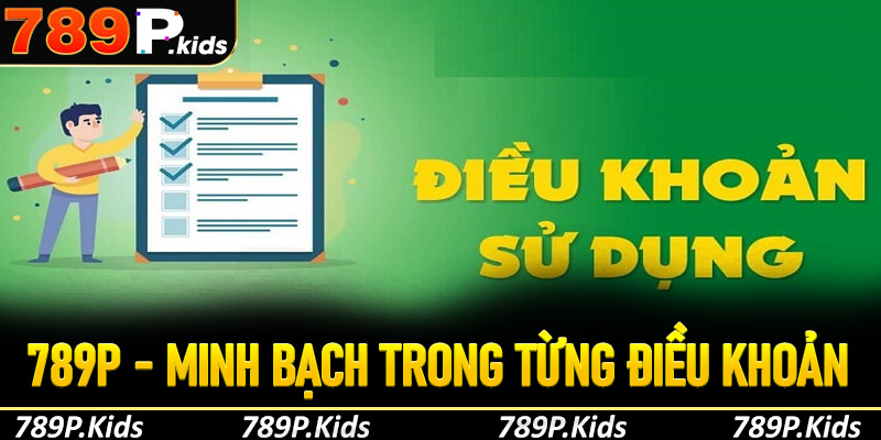 789p - Minh bạch trong từng điều khoản, bảo vệ quyền lợi người chơi