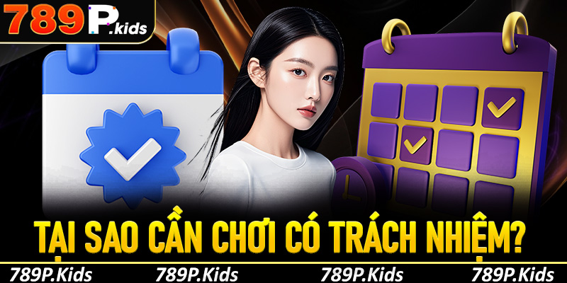 Tại sao thành viên 789P cần chơi có trách nhiệm?