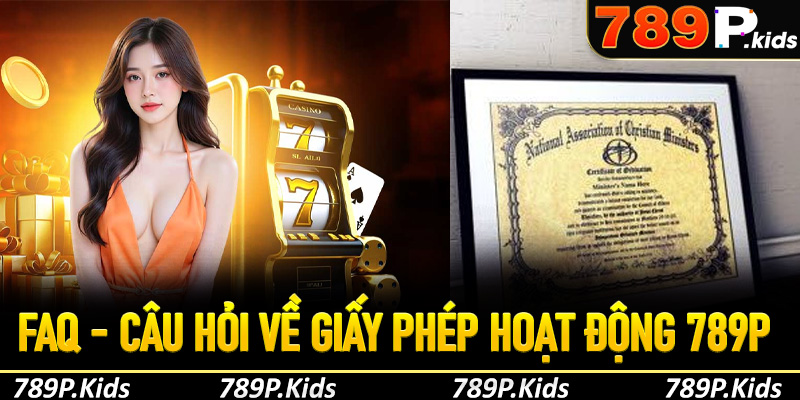 FAQs - Câu hỏi thường gặp khi tìm hiểu giấy phép hoạt động 789P